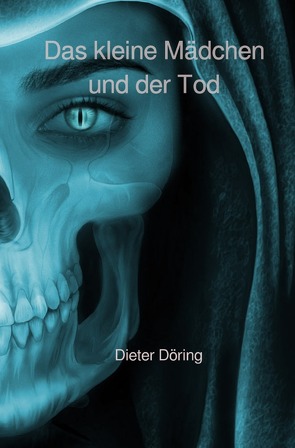 Das kleine Mädchen und der Tod von Döring,  Dieter