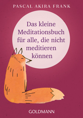Das kleine Meditationsbuch für alle, die nicht meditieren können von Frank,  Pascal Akira
