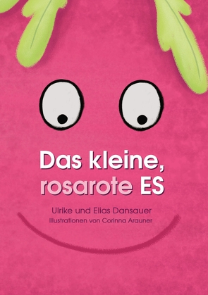 Das kleine, rosarote Es von Arauner,  Corinna, Dansauer,  Elias, Dansauer,  Ulrike, Mayer,  Stephanie