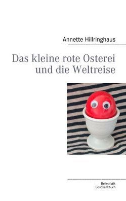 Das kleine rote Osterei und die Weltreise von Hillringhaus,  Annette