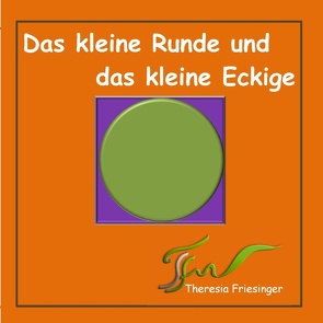 Das kleine Runde und das kleine Eckige von Friesinger,  Theresia