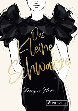 Das Kleine Schwarze – Eine illustrierte Hommage an einen Modeklassiker von Hess,  Megan