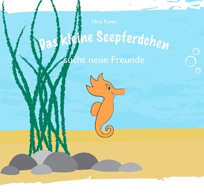 Das kleine Seepferdchen / Das kleine Seepferdchen sucht neue Freunde von Kwee,  Nina