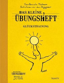 Das kleine Übungsheft – Glückstraining von Augagneur,  Jean, Thalmann,  Yves-Alexandre