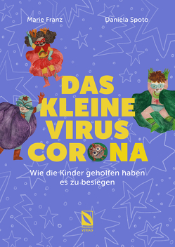 Das kleine Virus Corona: Wie die Kinder geholfen haben es zu besiegen. von Franz,  Marie, Spoto,  Daniela