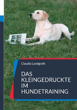 Das Kleingedruckte im Hundetraining von Landgrafe,  Claudia