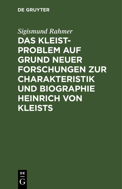 Das Kleist-Problem auf Grund neuer Forschungen zur Charakteristik und Biographie Heinrich von Kleists von Rahmer,  Sigismund
