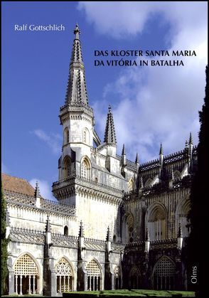 Das Kloster Santa Maria da Vitória in Batalha und seine Stellung in der iberischen Sakralarchitektur des Spätmittelalters von Gottschlich,  Ralf