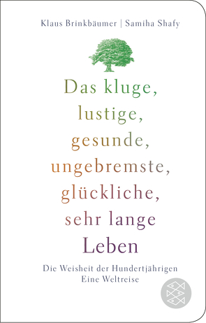 Das kluge, lustige, gesunde, ungebremste, glückliche, sehr lange Leben von Brinkbäumer,  Klaus, Shafy,  Samiha