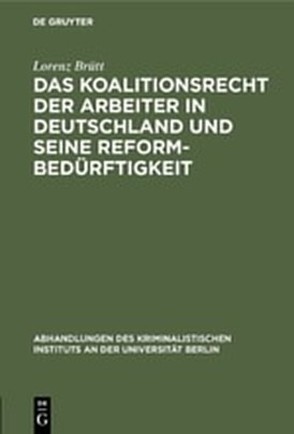 Das Koalitionsrecht der Arbeiter in Deutschland und seine Reformbedürftigkeit von Brütt,  Lorenz
