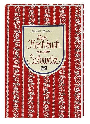 Das Kochbuch aus der Schweiz von Christen,  Hanns U