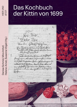 Das Kochbuch der Kittin von 1699 von Arnet,  Helene, Imhof,  Mira, Schmid,  Denise, Vögeli,  Susanne