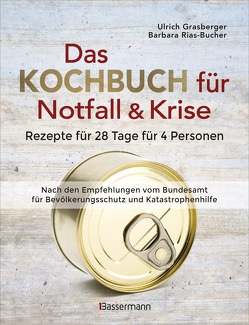 Das Kochbuch für Notfall und Krise – Rezepte für 28 Tage für 4 Personen. 3 Mahlzeiten und 1 Snack pro Tag. von Grasberger,  Ulrich