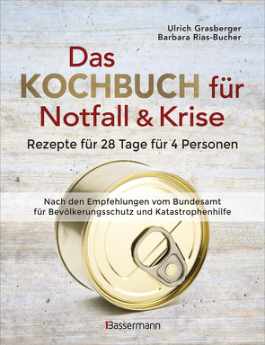 Das Kochbuch für Notfall und Krise – Rezepte für 28 Tage und 4 Personen. von Grasberger,  Ulrich