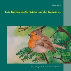 Das Kolibri-Rotkehlchen und die Kokosnuss von Kroth,  Sabine