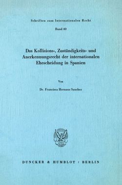 Das Kollisions-, Zuständigkeits- und Anerkennungsrecht der internationalen Ehescheidung in Spanien. von Hernanz Sanchez,  Francisca