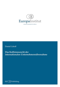 Das Kollisionsrecht der internationalen Unternehmensübernahme von Lütolf,  Daniel
