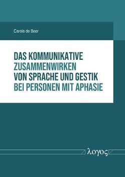 Das kommunikative Zusammenwirken von Sprache und Gestik bei Personen mit Aphasie von Beer,  Carola de