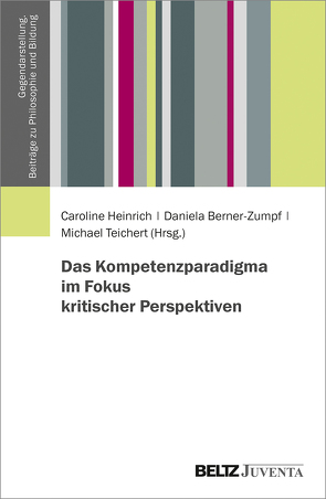 Das Kompetenzparadigma im Fokus kritischer Perspektiven von Berner-Zumpf,  Daniela, Heinrich,  Caroline, Teichert,  Michael