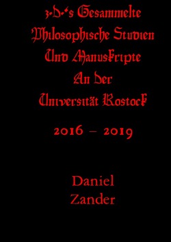 Das Komplette Kompendium Der Universitären Epoche Des Philosophen… / z.D.‘s Gesammelte Philosophische Studien & Manuskripte An Der Universität Rostock von Feldbaum,  Matthias, Zander,  Daniel