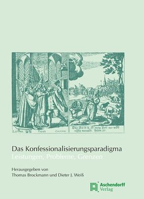 Das Konfessionalisierungsparadigma – Leistungen, Probleme, Grenzen von Brockmann,  Thomas, Weiss,  Dieter J