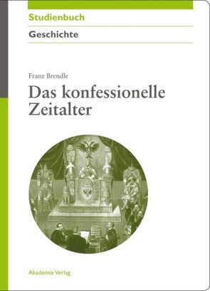 Das konfessionelle Zeitalter von Brendle,  Franz