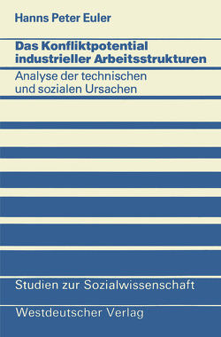 Das Konfliktpotential industrieller Arbeitsstrukturen von Euler,  Hanns Peter