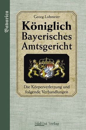Das Königlich Bayerische Amtsgericht / Königlich Bayerisches Amtsgericht. von Lohmeier,  Georg