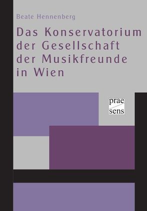 Das Konservatorium der Gesellschaft der Musikfreunde in Wien von Hennenberg,  Beate