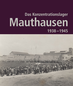 Das Konzentrationslager Mauthausen 1938 – 1945. 2. Auflage von Bundesministerium für Inneres