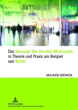 Das Konzept der idealen Metropole in Theorie und Praxis am Beispiel von Berlin von Bieniok,  Majken