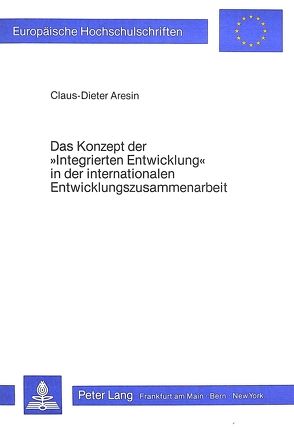 Das Konzept der ‚Integrierten Entwicklung‘ in der internationalen Entwicklungszusammenarbeit von Aresin,  Claus-Dieter