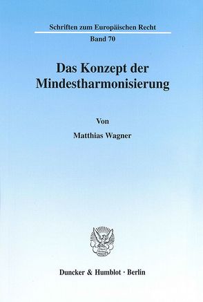 Das Konzept der Mindestharmonisierung. von Wagner,  Matthias