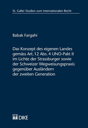 Das Konzept des eigenen Landes gemäss Art. 12 Abs. 4 UNO-Pakt II im Lichte der Strassburger sowie der Schweizer Wegweisungspraxis gegenüber Ausländern der zweiten Generation von Fargahi,  Babak