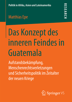 Das Konzept des inneren Feindes in Guatemala von Epe,  Matthias
