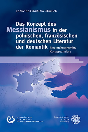 Das Konzept des Messianismus in der polnischen, französischen und deutschen Literatur der Romantik von Mende,  Jana-Katharina