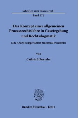 Das Konzept einer allgemeinen Prozessrechtslehre in Gesetzgebung und Rechtsdogmatik. von Silberzahn,  Cathrin