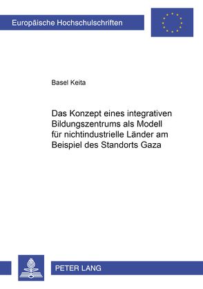 Das Konzept eines integrativen Bildungszentrums als Modell für nichtindustrielle Länder am Beispiel des Standorts Gaza von Keita,  Basel