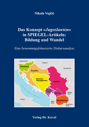 Das Konzept »Jugoslawien« in SPIEGEL-Artikeln: Bildung und Wandel von Vujčić,  Nikola