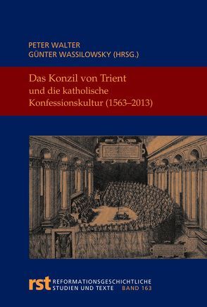 Das Konzil von Trient und die katholische Konfessionskultur (1563-2013) von Walter,  Peter, Wassilowsky,  Günther