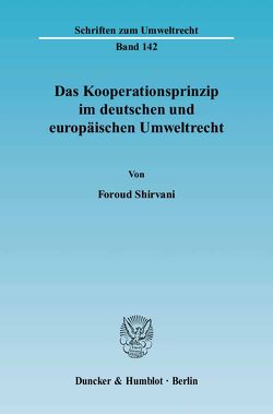 Das Kooperationsprinzip im deutschen und europäischen Umweltrecht. von Shirvani,  Foroud
