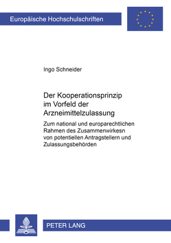 Das Kooperationsprinzip im Vorfeld der Arzneimittelzulassung von Schneider,  Ingo