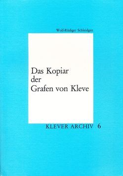 Das Kopiar der Grafen von Kleve von Schleidgen,  Wolf-Rüdiger