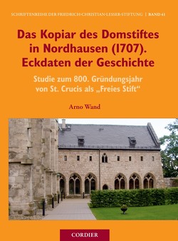 Das Kopiar des Domstiftes in Nordhausen (1707). Eckdaten der Geschichte von Wand,  Arno