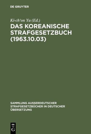 Das koreanische Strafgesetzbuch (1963.10.03) von Yu,  Ki-ch'on