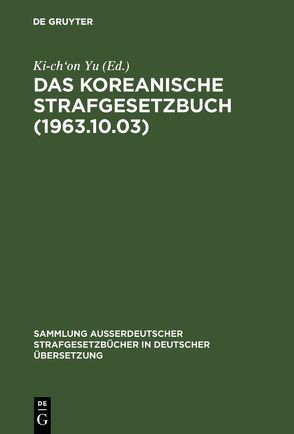 Das koreanische Strafgesetzbuch (1963.10.03) von Yu,  Ki-ch'on