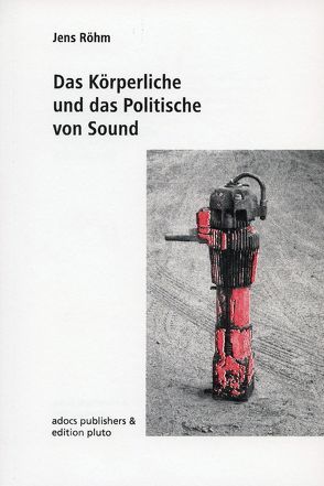 Das Körperliche und das Politische von Sound von Binner,  Markus, Gemballa,  Oliver, Röhm,  Jens, Wildner,  Kathrin