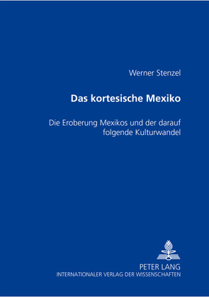 Das kortesische Mexiko von Stenzel,  Werner