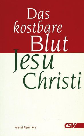 Das kostbare Blut Jesu Christi von Remmers,  Arend