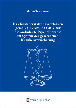 Das Kostenerstattungsverfahren gemäß § 13 Abs. 3 SGB V für die ambulante Psychotherapie im System der gesetzlichen Krankenversicherung von Trautmann,  Maren
